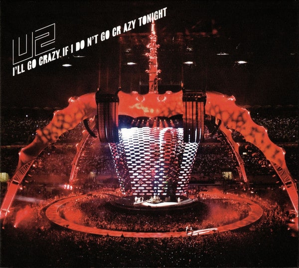 U2 – I'll Go Crazy If I Don't Go Crazy Tonight