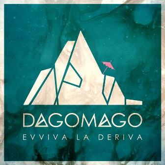 Dagomago - Evviva la deriva