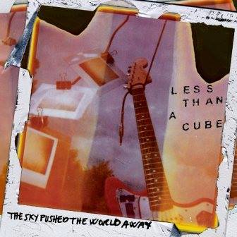 Less Than A Cube - The Sky Pushed The World Away 2018